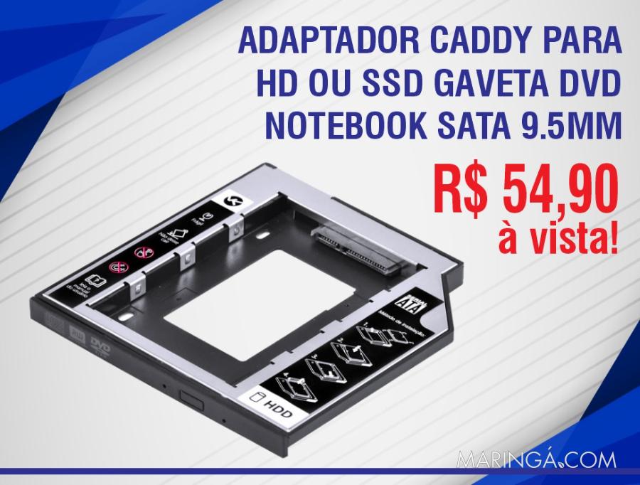 ADAPTADOR CADDY PARA HD OU SSD GAVETA DVD NOTEBOOK SATA 9.5MM